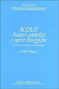 Acolit. Autori cattolici e opere liturgiche. Vol. 2: Ordini religiosi. - 3
