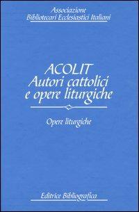 Acolit. Autori cattolici e opere liturgiche. Ediz. italiana e inglese. Vol. 3: Opere liturgiche. - copertina