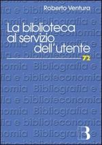 La biblioteca al servizio dell'utente. Customer satisfaction e strategie di management