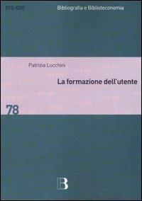 La formazione dell'utente. Metodi e strategie per apprendere la biblioteca - Patrizia Lucchini - copertina