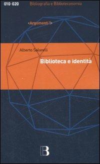 Biblioteca e identità. Per una filosofia della biblioteconomia - Alberto Salarelli - copertina