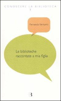 Le biblioteche raccontate a mia figlia - Fernando Venturini - copertina