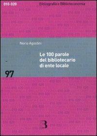 Le 100 parole del bibliotecario di ente locale. Prontuario di rapida consultazione - Nerio Agostini - copertina