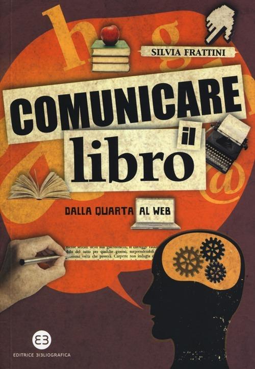 Comunicare il libro. Dalla quarta al web - Silvia Frattini - copertina