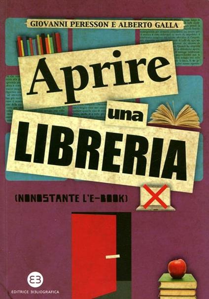 Aprire una libreria (nonostante l'e-book) - Alberto Galla,Giovanni Peresson - copertina