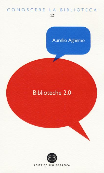 Biblioteche 2.0. L'attualità di un servizio - Aurelio Aghemo - copertina