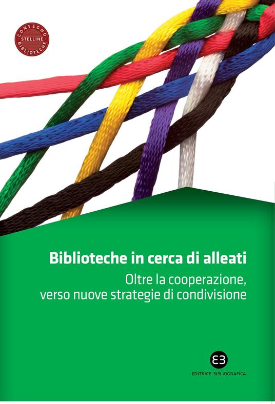 Biblioteche in cerca di alleati. Oltre la cooperazione, verso nuove strategie di condivisione. Atti del Convegno (Milano, 14-15 marzo 2013) - AA.VV. - ebook