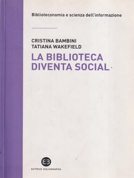 La biblioteca diventa social - Cristina Bambini,Tatiana Wakefield - 2