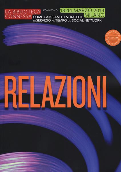 La biblioteca connessa. Come cambiano le strategie di servizio al tempo dei social network. Relazioni del Convegno (Milano, 13-14 marzo 2014) - copertina