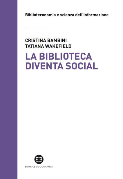 La biblioteca diventa social - Cristina Bambini,Tatiana Wakefield - ebook