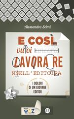 E così vuoi lavorare nell'editoria. I dolori di un giovane editor
