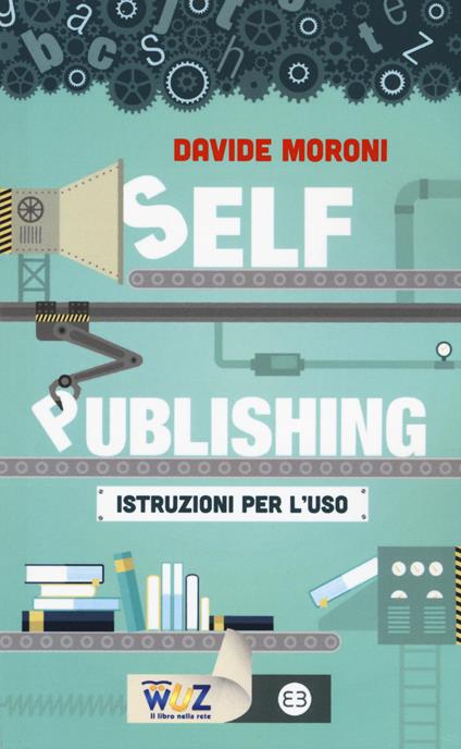 Self publishing: istruzioni per l'uso - Davide Moroni - copertina