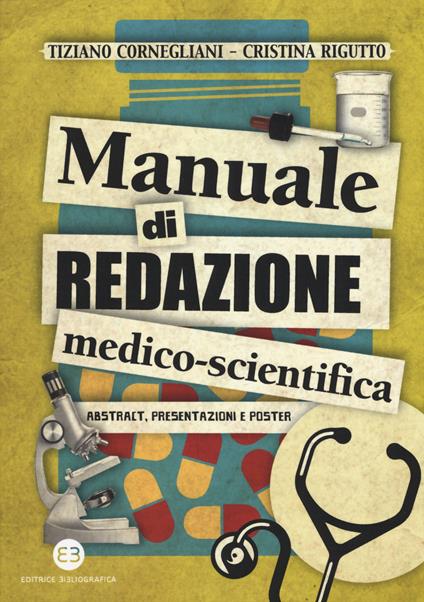 Manuale di redazione medico-scientifica. Abstract, presentazioni e poster - Tiziano Cornegliani,Cristina Rigutto - copertina