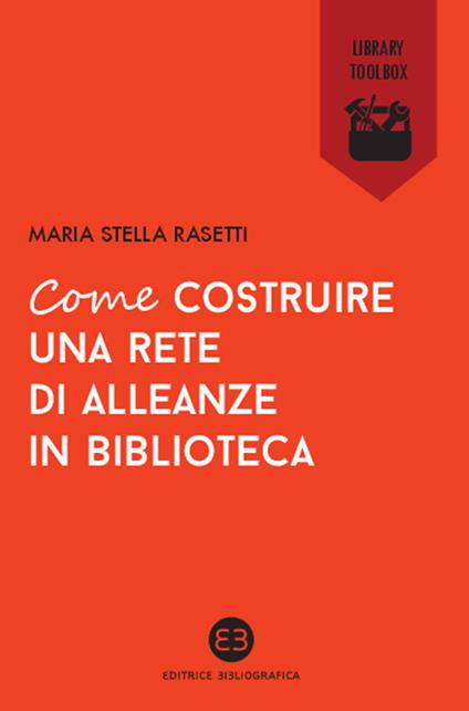 Come costruire una rete di alleanze in biblioteca - Maria Stella Rasetti - copertina