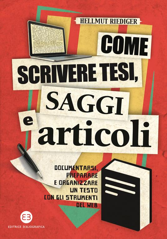 Come scrivere tesi, saggi e articoli. Documentarsi, preparare e organizzare un testo con gli strumenti del web - Hellmut Riediger - ebook