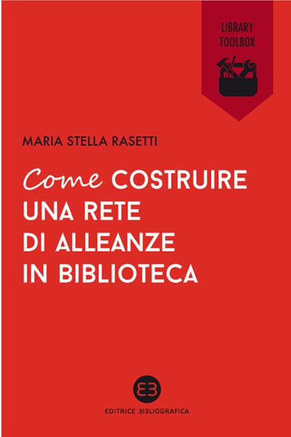 Come costruire una rete di alleanze in biblioteca - Maria Stella Rasetti - ebook