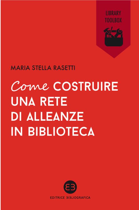 Come costruire una rete di alleanze in biblioteca - Maria Stella Rasetti - ebook