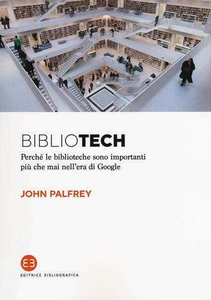 Bibliotech. Perché le biblioteche sono importanti nell'era di Google - John Palfrey - copertina