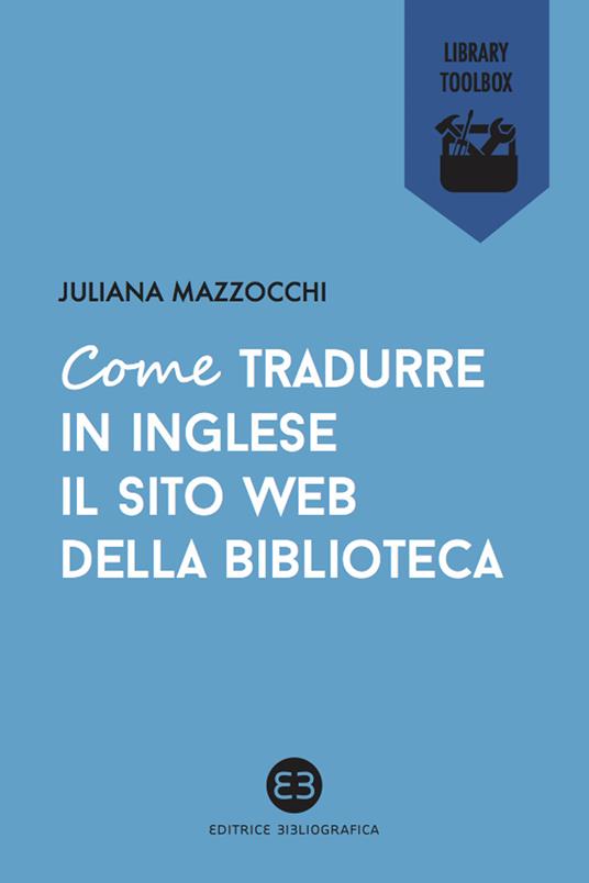 Come tradurre in inglese il sito web della biblioteca - Juliana Mazzocchi - ebook