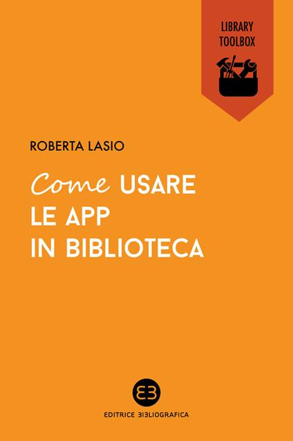 Come usare le app in biblioteca - Roberta Lasio - ebook