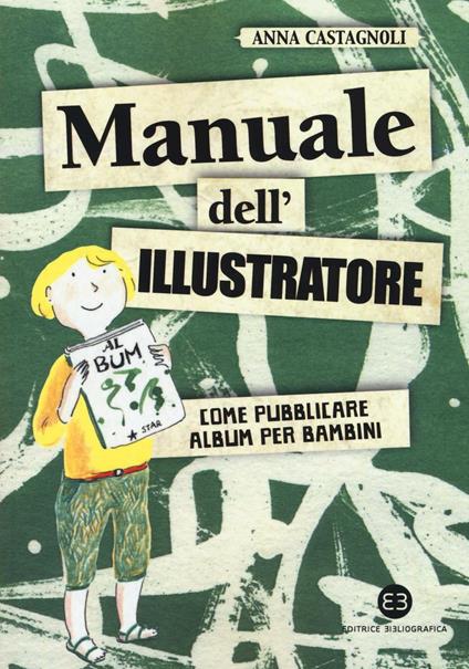Manuale dell'illustratore. Come pubblicare album per bambini - Anna Castagnoli - copertina