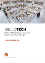 Bibliotech. Perché le biblioteche sono importanti nell'era di Google