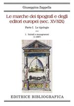 Le marche dei tipografi e degli editori europei (sec. XV-XIX). Vol. 1/1: Le tipologie. Iniziali e monogrammi (1-1067)