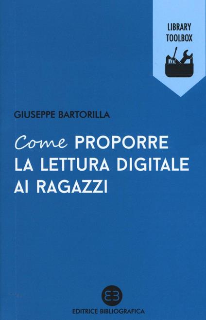 Come proporre la lettura digitale ai ragazzi - Giuseppe Bartorilla - copertina