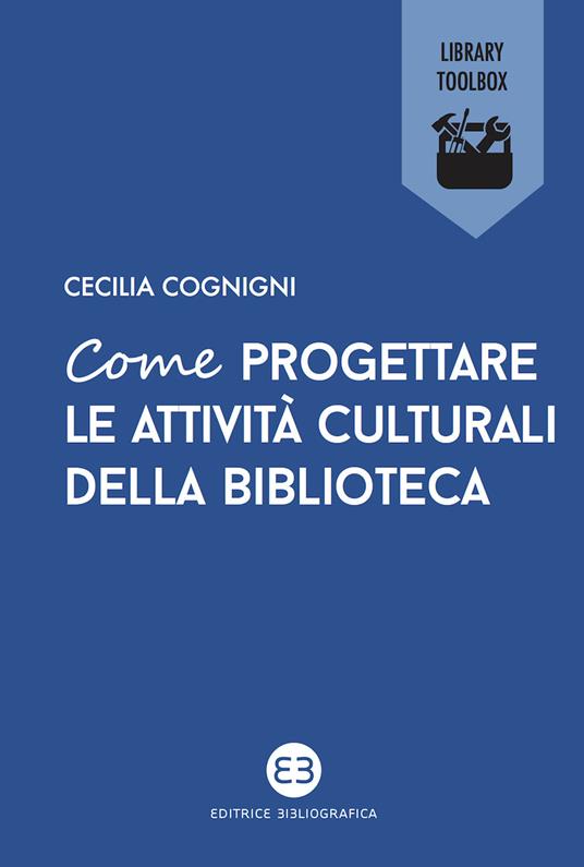 Come progettare le attività culturali della biblioteca - Cecilia Cognigni - ebook