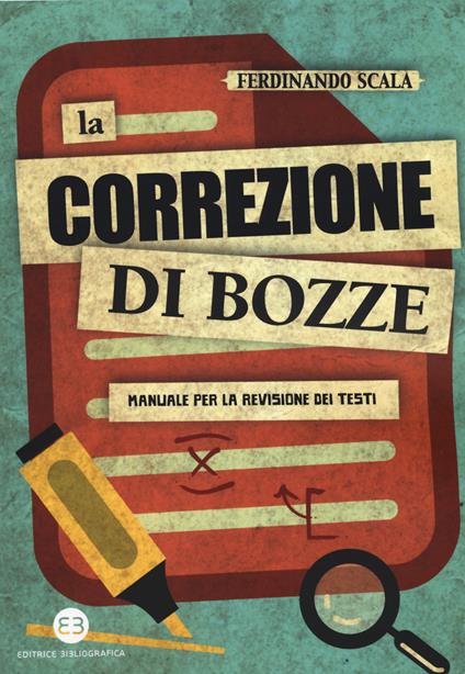 La correzione di bozze. Manuale per la revisione dei testi - Ferdinando Scala - copertina