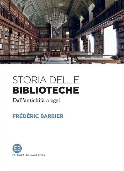 Storia delle biblioteche. Dall'antichità a oggi - Frédéric Barbier,Elisa Marazzi - ebook