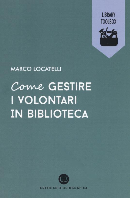 Come gestire i volontari in biblioteca - Marco Locatelli - copertina