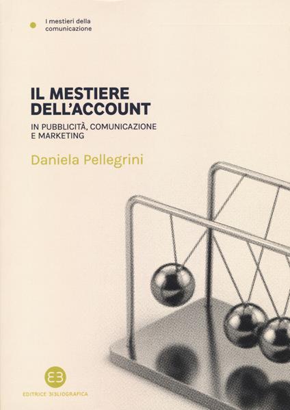 Il mestiere dell'account. In pubblicità, comunicazione e marketing - Daniela Pellegrini - copertina