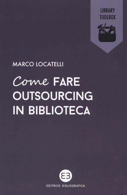 Come fare outsourcing in biblioteca - Marco Locatelli - copertina