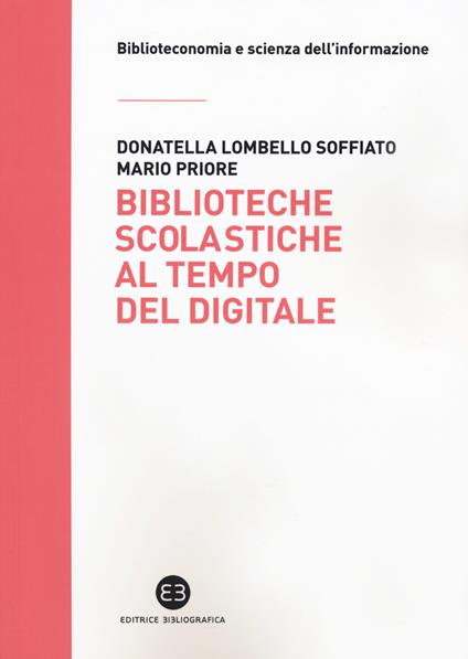 Biblioteche scolastiche al tempo del digitale - Donatella Lombello Soffiato,Mario Priore - copertina