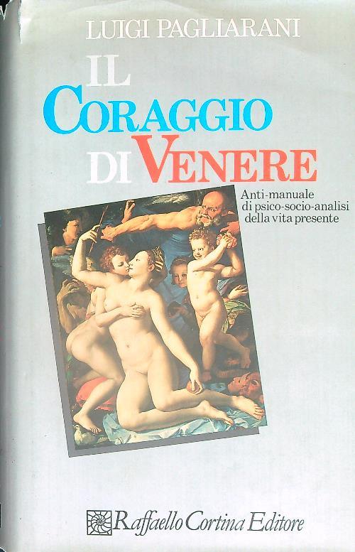 Il coraggio di Venere. Antimanuale di psico-socio-analisi della vita presente