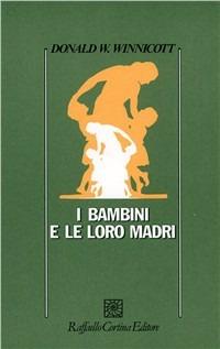 I bambini e le loro madri - Donald W. Winnicott - copertina