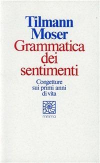 Grammatica dei sentimenti - Tilmann Moser - copertina