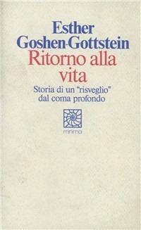 Ritorno alla vita. Storia di un «Risveglio» dal coma profondo - Esther Goshen Gottstein - copertina
