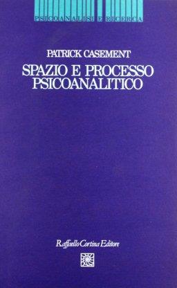 Spazio e processo psicoanalitico - Patrick Casement - copertina