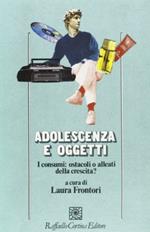 Adolescenza e oggetti. I consumi tra alleanza e ostacolo alla crescita