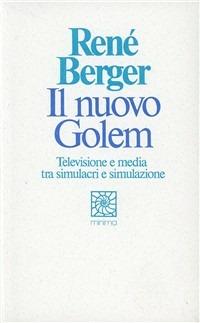 Il nuovo Golem. Televisione e media tra simulacri e simulazione - René Berger - copertina