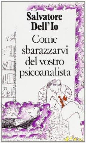 Come sbarazzarvi del vostro psicoanalista - Salvatore Dell'Io - 2