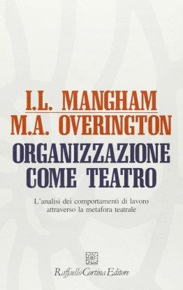 Organizzazione come teatro. L'analisi dei comportamenti di lavoro attraverso la metafora teatrale - Iain L. Mangham,Michael Overington - copertina