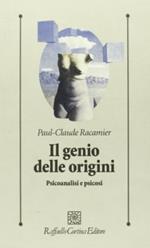 Il genio delle origini. Psicoanalisi e psicosi