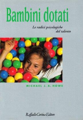 Bambini dotati. Le radici psicologiche del talento - Michael J. Howe - copertina