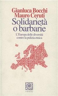 Solidarietà o barbarie. L'Europa delle diversità contro la pulizia etnica - Gianluca Bocchi,Mauro Ceruti - copertina