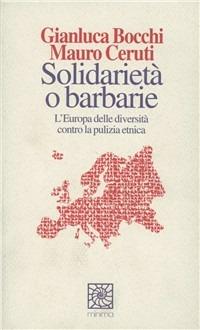 Solidarietà o barbarie. L'Europa delle diversità contro la pulizia etnica - Gianluca Bocchi,Mauro Ceruti - copertina