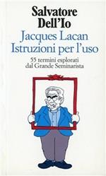 Jacques Lacan istruzioni per l'uso. 55 termini esplorati dal grande seminarista