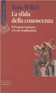 Libro La sfida della conoscenza. Il progetto Genoma e le sue implicazioni Tom Wilkie